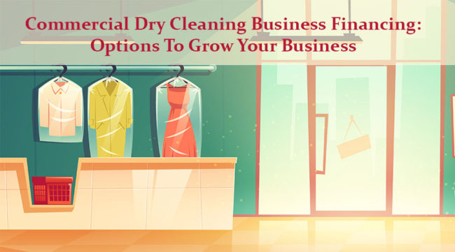 Commercial Dry Cleaning Business Financing: Options To Grow Your Business