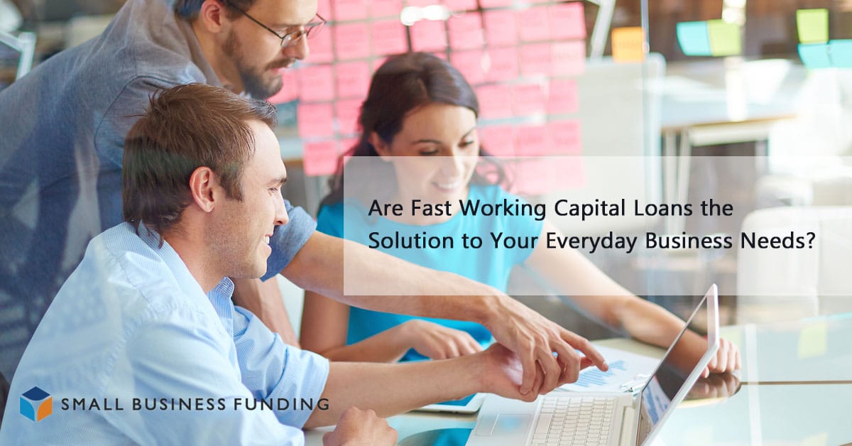 Are Fast Working Capital Loans the Solution to Your Everyday Business Needs?