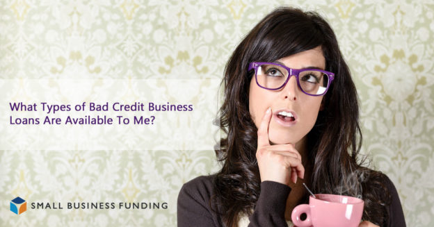 Types of Bad Credit Business Loans