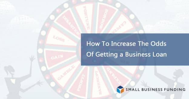 How to increase the odds of getting a business loan