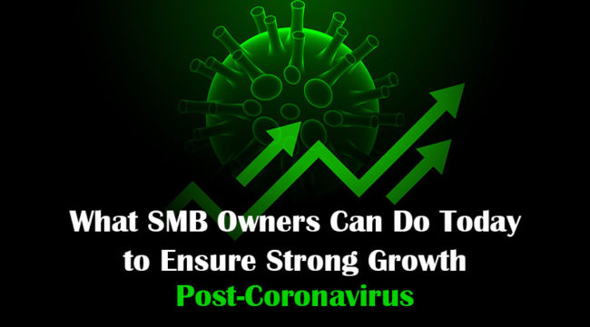 What Small Business Owners Can Do Today to Ensure Strong Growth Post-Coronavirus