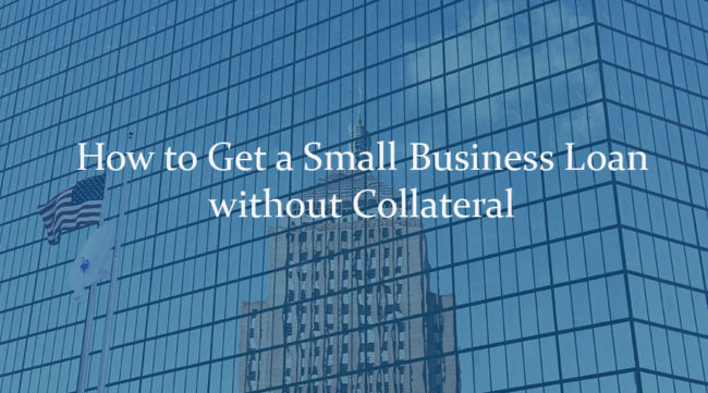 How to Get a Small Business Loan without Collateral